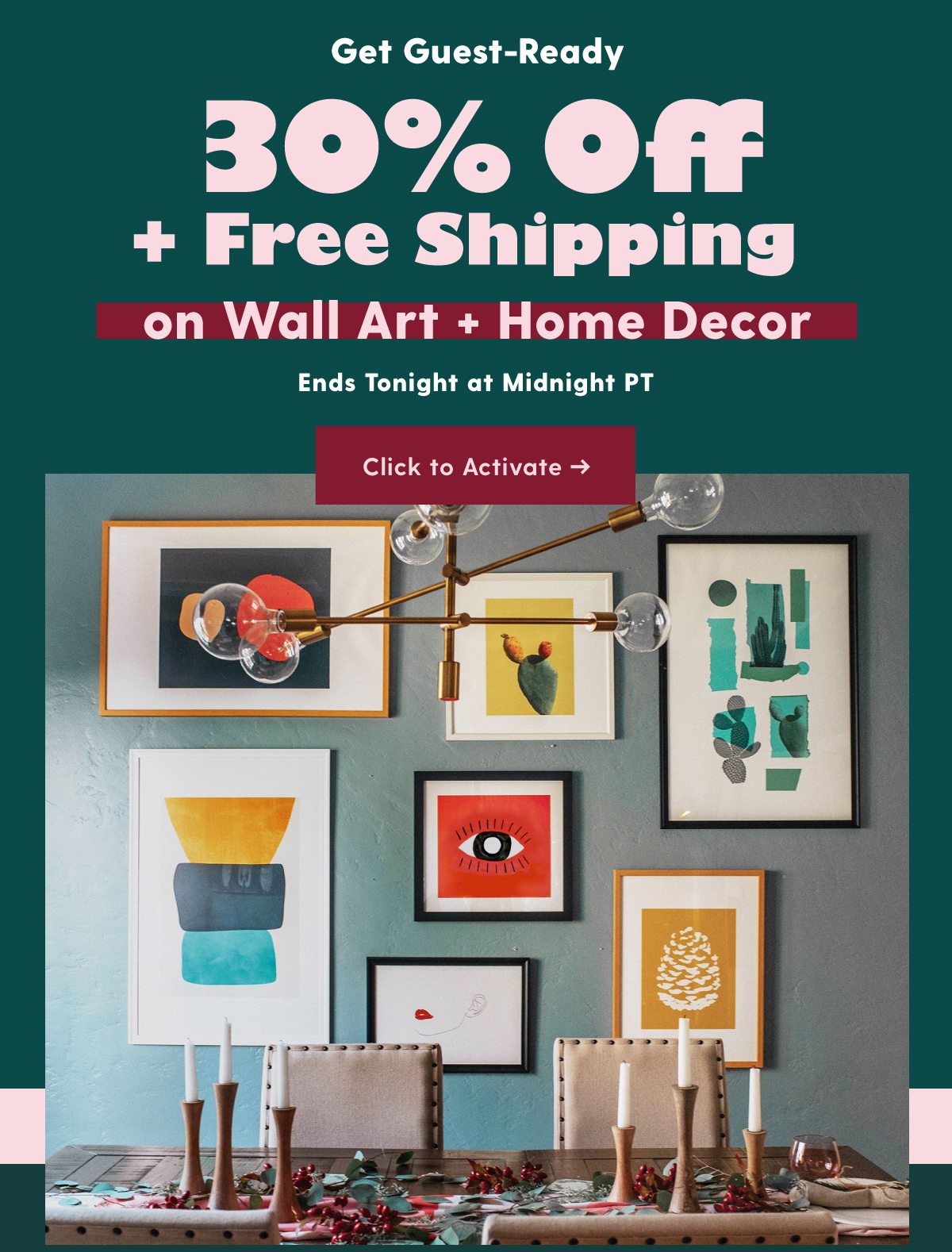 30% OFF + FREE SHIPPING ON WALL ART AND HOME DECOR ends tonight @ midnight Click to Activate