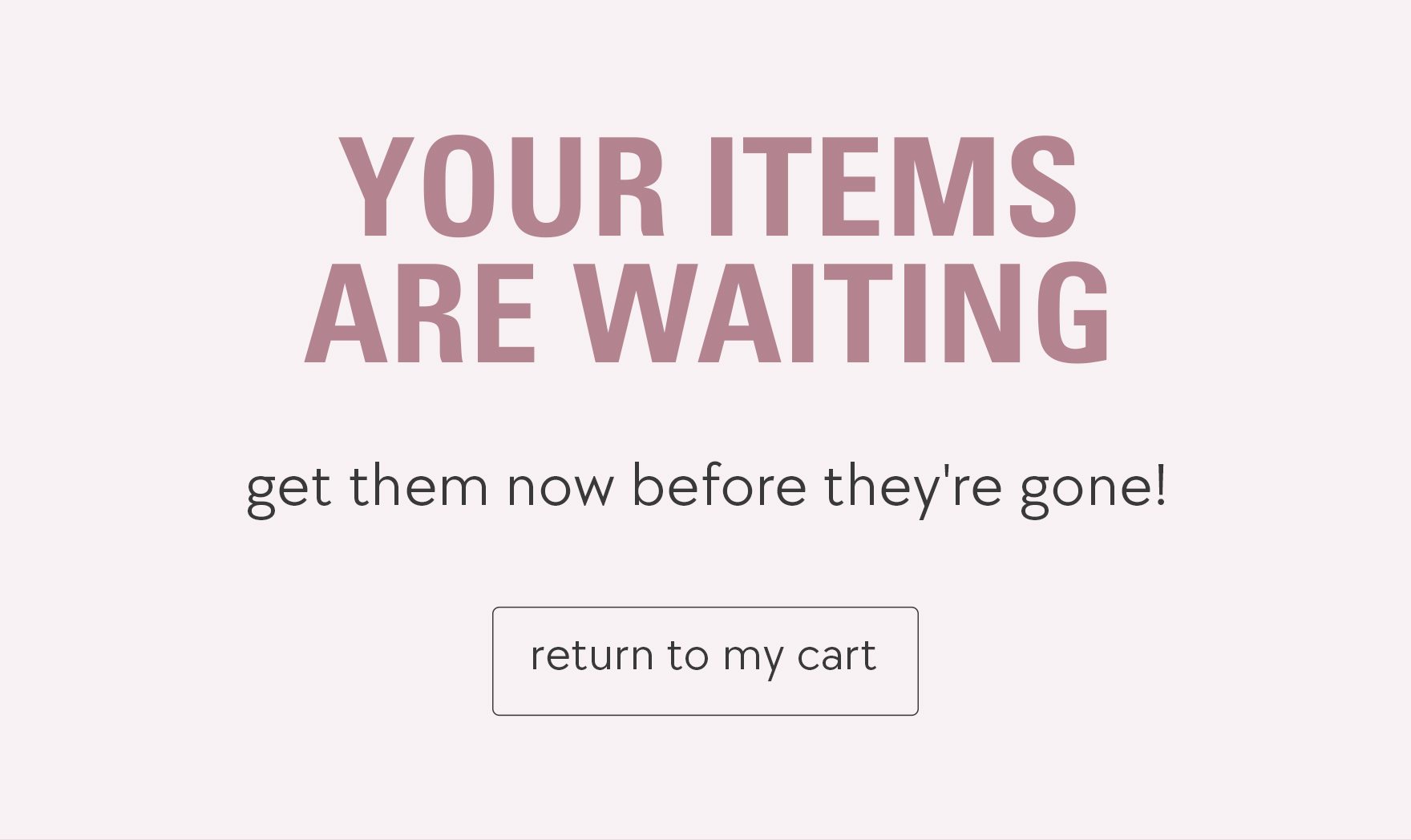 your items are waiting. return to my cart