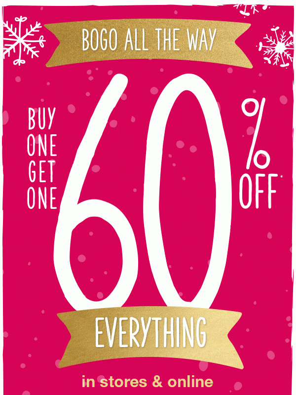 Bogo all the way. Buy one get one 60% off* everything in stores and online