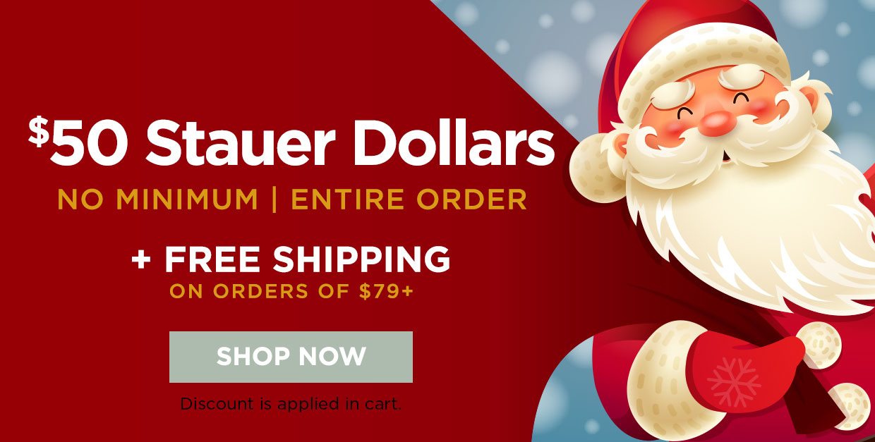 $50 Stauer Dollars NO MINIMUM I ENTIRE ORDER + FREE SHIPPING ON ORDERS OF $79+. Shop Now. Discount is applied in cart.