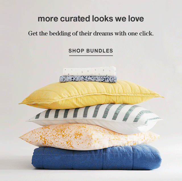 more curated looks we love Get the bedding of their dreams with one click.
