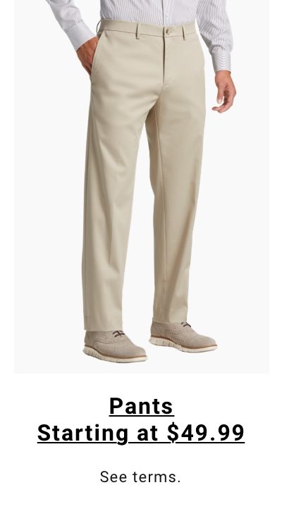 Pants starting at $49.99