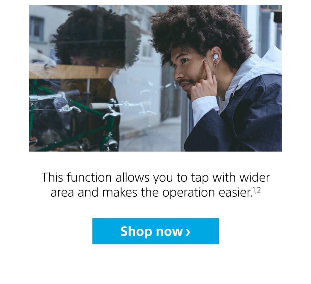 This function allows you to tap with wider area and makes the operation easier¹² | Shop now