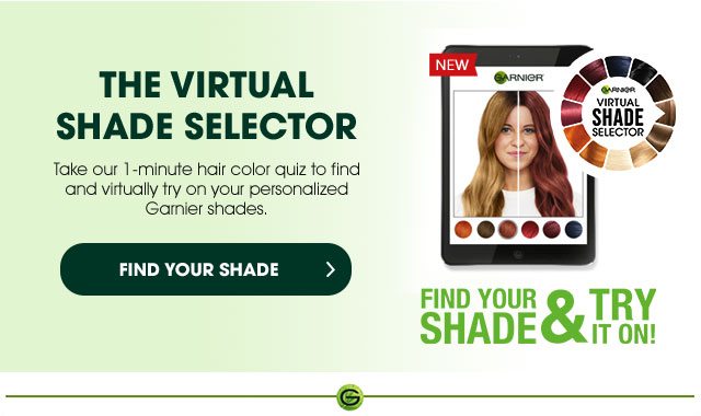 THE VIRTUAL SHADE SELECTOR - Take our 1-minute hair color quiz to find and virtually try on your personalized Garnier shades. - FIND YOUR SHADE > FIND YOUR SHADE & TRY IT ON!