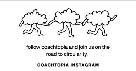 follow coachtopia and join us on the road to circularity. COACHTOPIA INSTAGRAM