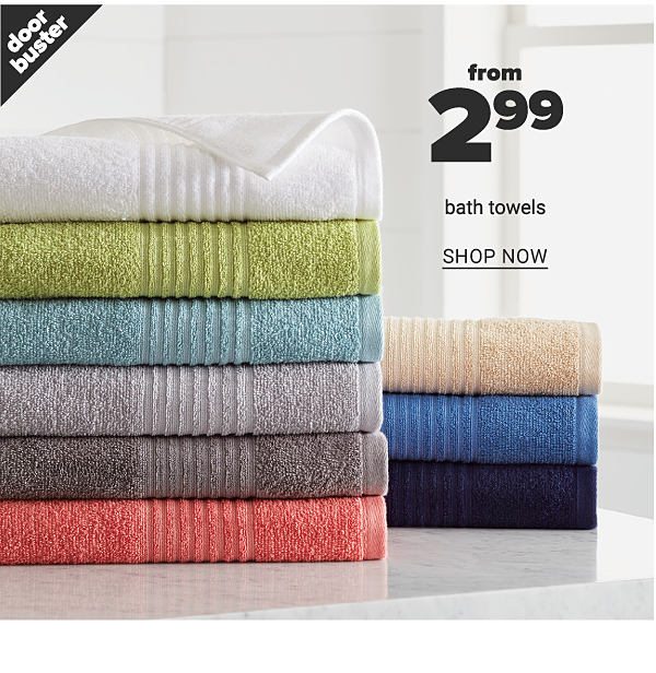 Doorbuster from 2.99 Bath Towels - Shop Now