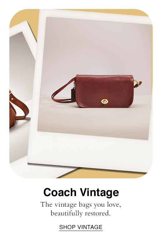 Coach Vintage. The vintage bags you love, beautifully restored. SHOP VINTAGE