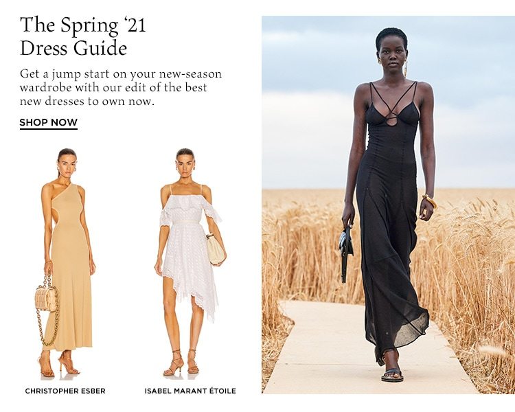 The Spring ‘21 Dress Guide: Get a jump start on your new-season wardrobe with our edit of the best new dresses to own now. Shop Now