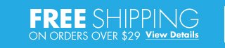 Free shipping on orders over $29 view details