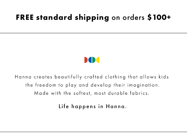 Life happens in Hanna. Free shipping on orders over one hundred dollars