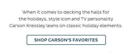 When it comes to decking the halls for the holidays, style icon and TV personality Carson Kressley leans on classic holiday elements. - Shop Carson's Favorites