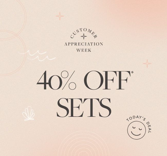 Shop 40% OFF* Sets - TODAY ONLY