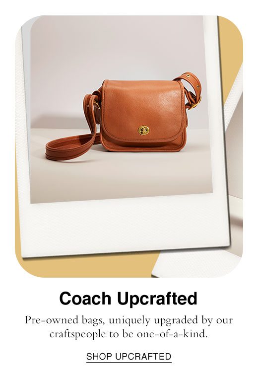 Coach Upcrafted. Pre-owned bags, uniquely upgraded by our craftspeople to be one-of-a-kind. SHOP UPCRAFTED