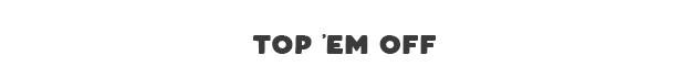 Top Em' Off
