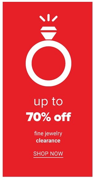 Up to 70% off fine jewelry clearance. Shop Now.