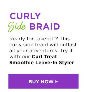 CURLY Side BRAID - Ready for take-off? This curly side braid will outlast all your adventures. Try it with our Curl Treat Smoothie Leave-In Styler. - BUY NOW >