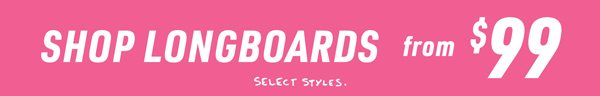 Shop Longboards from $99. Select Styles. 