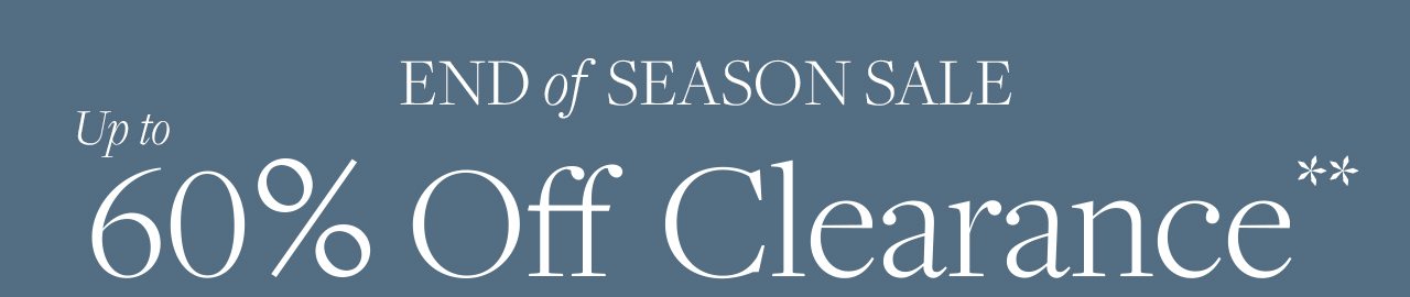 End of Season Sale Up to 60% Off Clearance