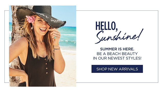 Hello Sunshine! Shop New Arrivals