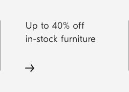 Up to 40% off in-stock furniture