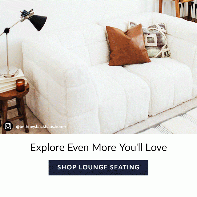 EXPLORE EVEN MORE YOU'LL LOVE - SHOP LOUNGE SEATING