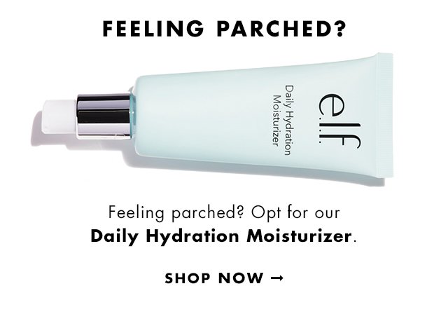 Feeling Parched? Opt for our Daily Hydration Moisturizer. Shop Now