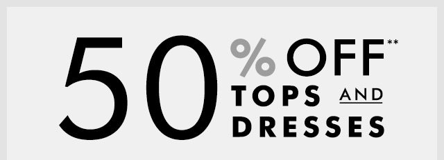 50% off** tops & dresses