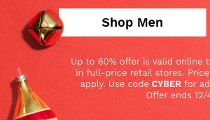 Cyber Monday | Up To 60% Off | Plus Extra 10% Off Entire Purchase With Code CYBER |Shop Men's