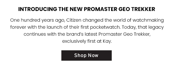 Introducing The New Promaster Geo Tracker - One hundred years ago, Citizen changed the world of watchmaking forever. That legacy continues with the brands latest Promaster Geo Trekker, exclusively first At Kay. click here to SHOP NOW