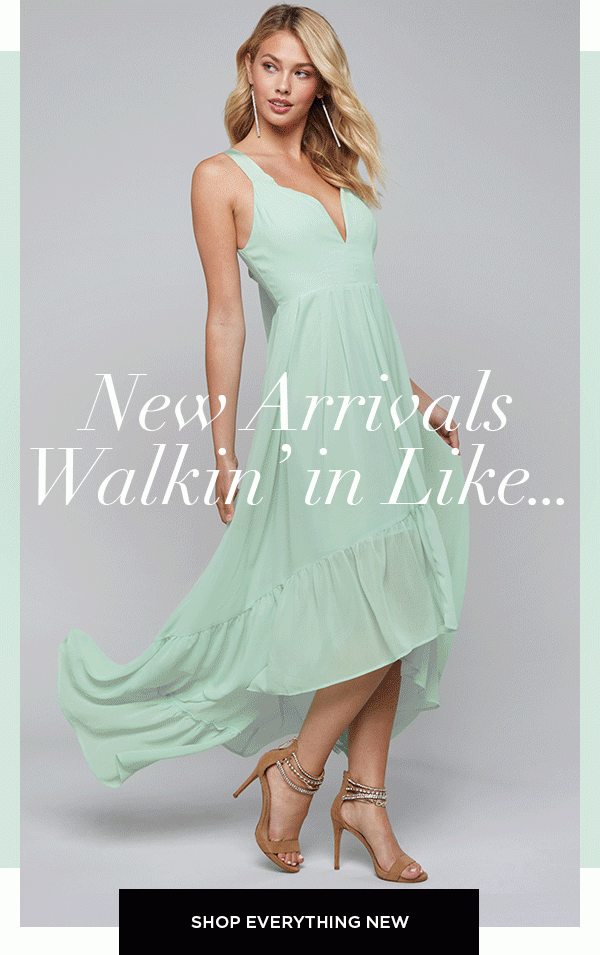 New Arrivals Walkin' in Like... SHOP EVERYTHING NEW >