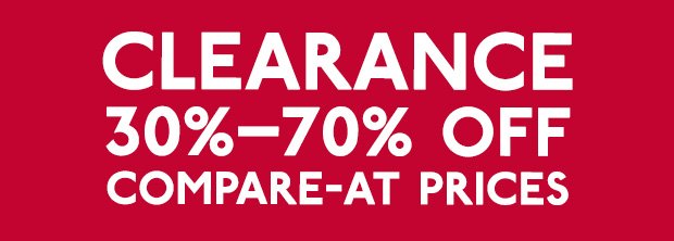 CLEARANCE 30%-70% OFF COMPARE-AT PRICES