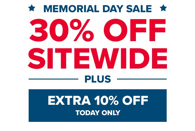 Memorial Day Sale 30% off sitewide PLUS Extra 10% OFF Today Only