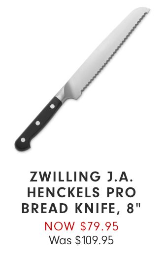 ZWILLING J.A. HENCKELS PRO BREAD KNIFE, 8” - NOW $79.95