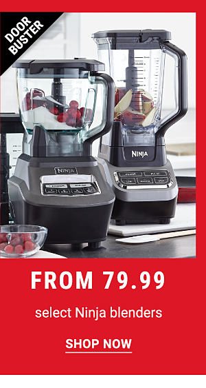 Doorbuster! From 7.99 select Ninja blenders - Shop now