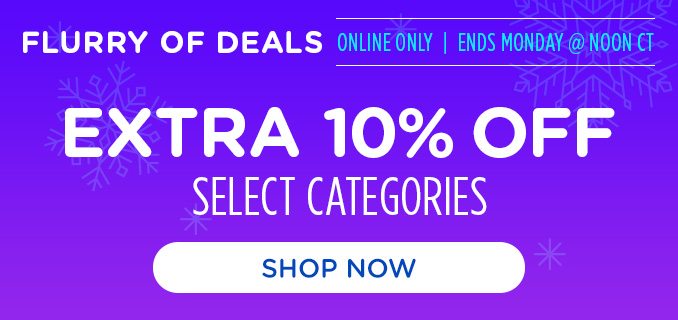 Flurry of Deals!- Extra 10% off select categories