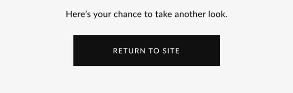 Here's your chance to take another look - Return to Site