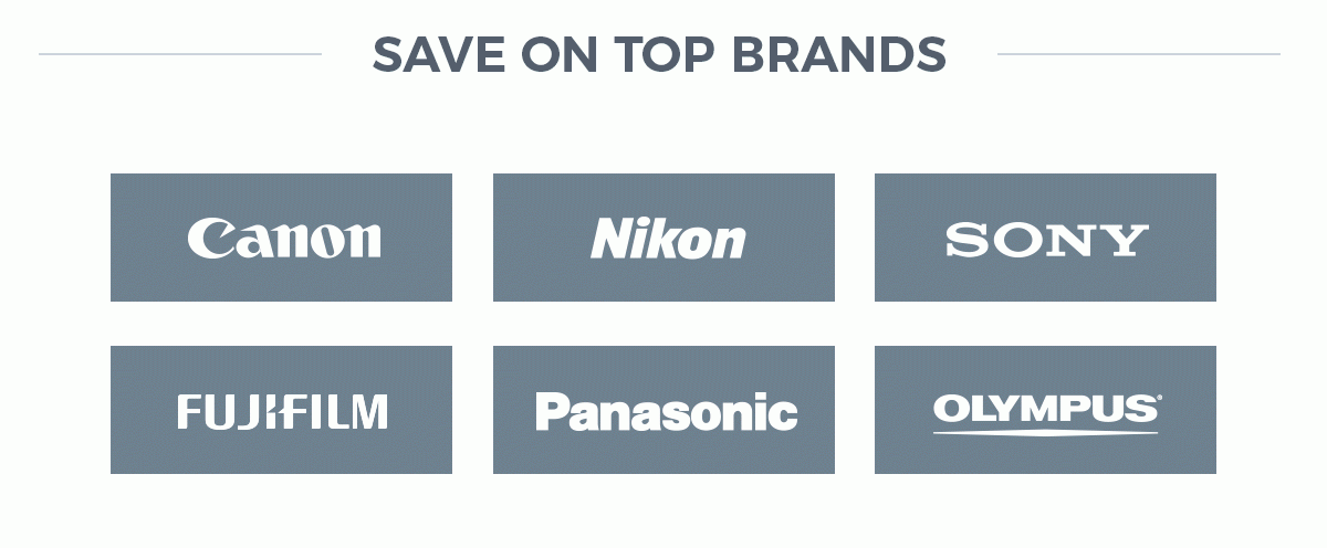 SAVE ON TOP BRANDS - Canon, Nikon, Sony, Fujifilm, Panasonic, Olympus, and more!