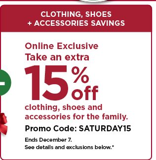take an extra 15% off clothing, shoes and accessories for the family using promo code SATURDAY15. s