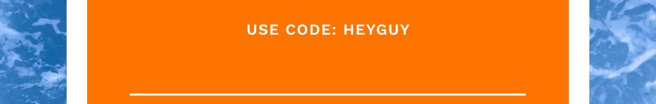 Use Code: HEYGUY