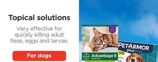 Topical solutions. Very effective for quickly killing adult fleas, eggs and larvae. For dogs.