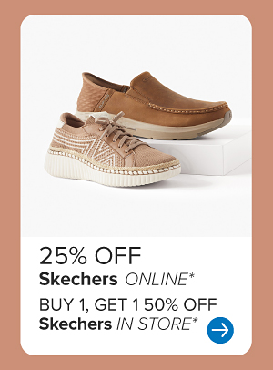 25% off Skechers online. Buy one, get one 50% off Skechers in store.