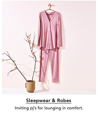 SLEEPWEAR & ROBES