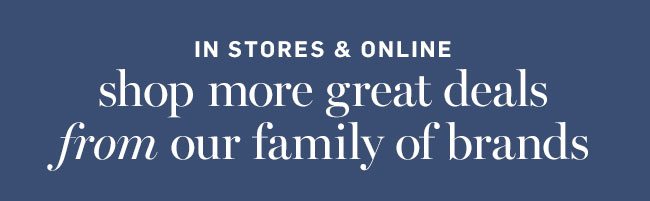 Shop More Great Deals From Our Family Of Brands