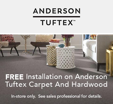 Free installation on Anderson Tuftex Carpet and hardwood. In-store only. See sales professional for details.