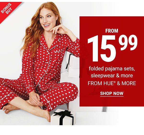 Bonus Buy! From 15.99 folded pajama sets, sleepwear & More - Shop Now