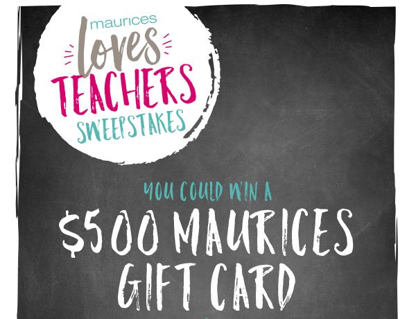 maurices loves teachers sweepstakes. You could win a $500 maurices gift card