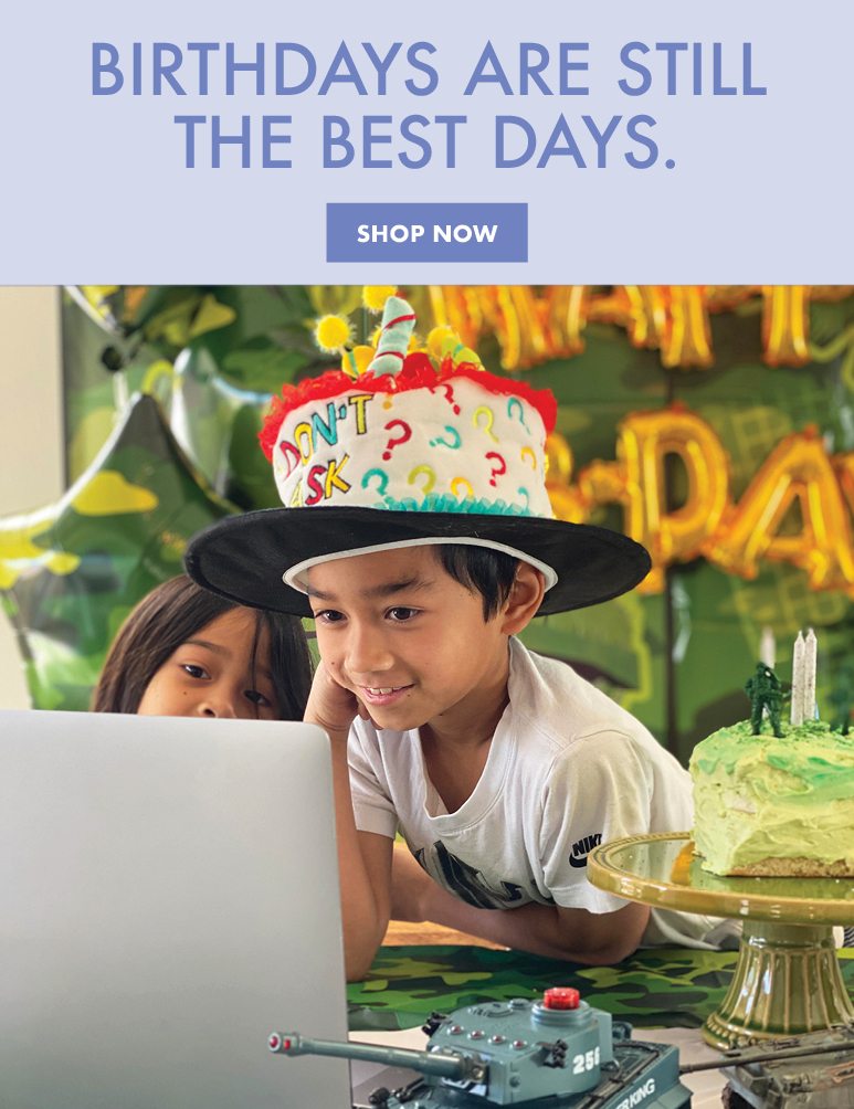 Birthdays are still the best days | Shop Now