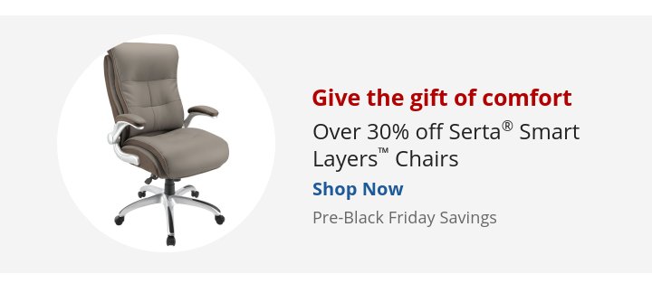 Recommended Offer: Give the gift of comfort Over 30% off Serta® Smart Layers™ Chairs Pre-Black Friday Savings