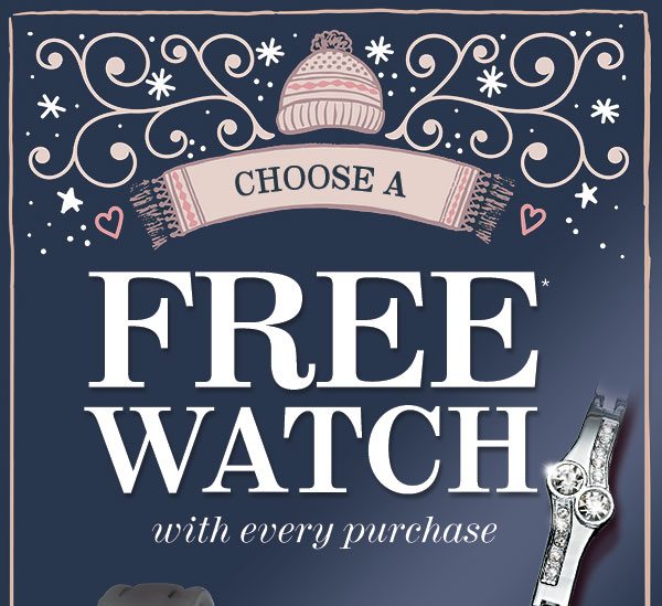 Choose a FREE WATCH with every order!