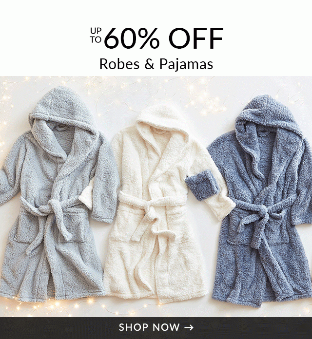 UP TO 60% OFF ROBES & PAJAMS - SHOP NOW